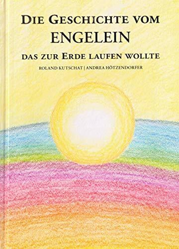 Die Geschichte vom Engelein, das zur Erde laufen wollte