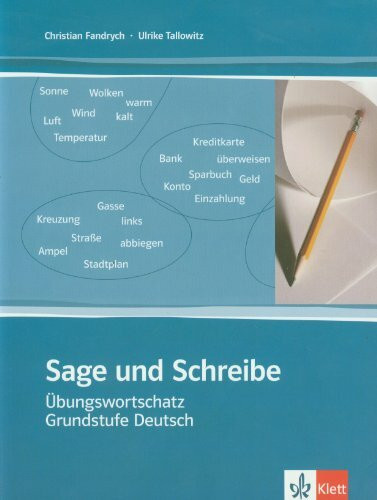 Sage und schreibe. Übungswortschatz Grundstufe Deutsch.: Übungen zum Wortschatz für das 'Zertifikat Deutsch' mit den Niveaustufen A1, A2 und B1. Mit Lösungen