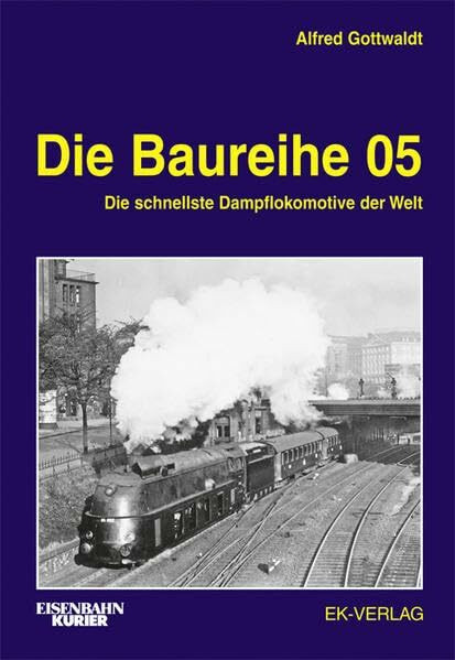 Die Baureihe 05: Die schnellste Dampflokomotive der Welt (EK-Baureihenbibliothek)