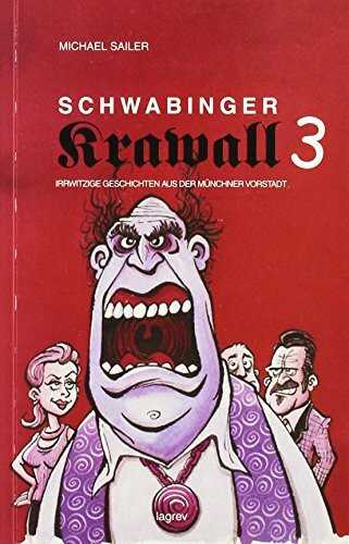 Schwabinger Krawall 3: Irrwitzige Geschichten aus der Münchner Vorstadt (Edition Die Garnitur)