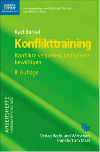 Konflikttraining: Konflikte verstehen, analysieren, bewältigen (Arbeitshefte Führungspsychologie)