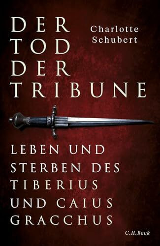 Der Tod der Tribune: Leben und Sterben des Tiberius und Caius Gracchus