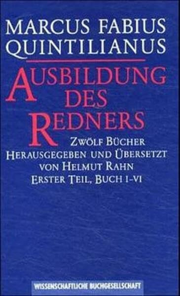 Ausbildung des Redners, in 2 Bdn., Bd.1, Buch 1-6: 12 Bücher. Lat. /Dt. / Buch I-VI (Texte zur Forschung)