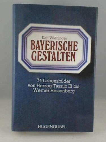 Bayerische Gestalten. 74 Lebensbilder von Herzog Tassilo III. bis Werner Heisenberg