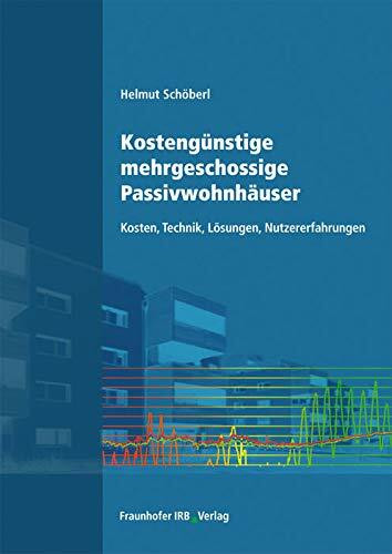 Kostengünstige mehrgeschossige Passivwohnhäuser: Kosten, Technik, Lösungen, Nutzererfahrungen