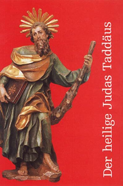 Der heilige Judas Taddäus: Leben - Gebete - Novene