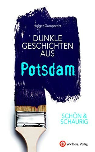 SCHÖN & SCHAURIG - Dunkle Geschichten aus Potsdam (Geschichten und Anekdoten)