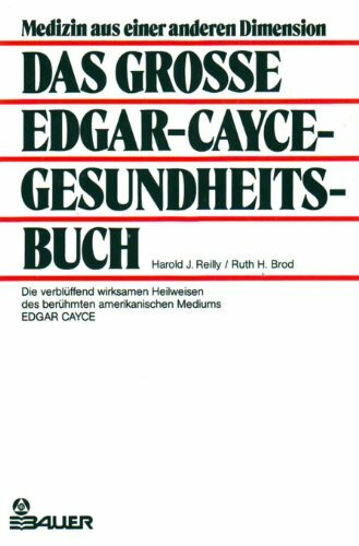 Das grosse Edgar Cayce-Gesundheitsbuch. Die verblüffend wirksamen Heilweisen des berühmten amerikanischen Mediums Edgar Cayce