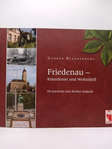Friedenau - Künstlerort und Wohnidyll: Die Geschichte eines Berliner Stadtteils (Frieling - Berlin)