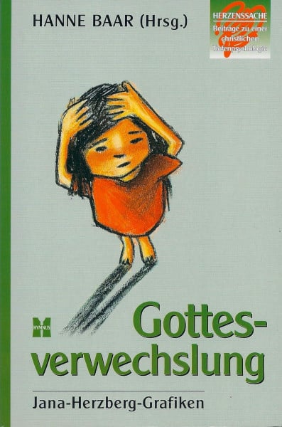 Gottesverwechslung: Jana-Herzberg-Grafiken (Herzenssache, Beiträge zu einer christlichen Tiefenpsychologie)