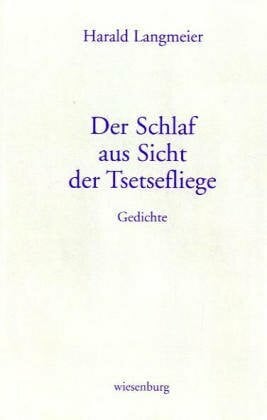 Der Schlaf aus Sicht der Tsetsefliege: Gedichte