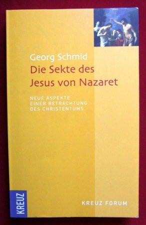 Die Sekte des Jesus von Nazareth: Neue Aspekte einer Betrachtung des Christentums