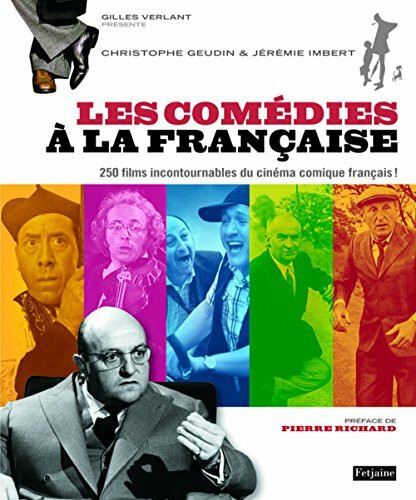Les comédies à la française: 250 films incontournables du cinéma comique français !