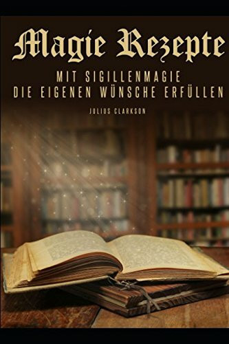Magie Rezepte: Mit Sigillenmagie die eigenen Wünsche erfüllen