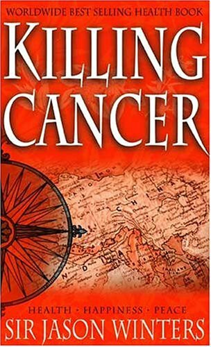 Jason Winter's Story: Killing Cancer, in Search of the Perfect Cleanse, Breakthrough, the Ultimate Combination