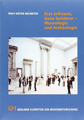 Erst erfreuen dann belehren: Museologie und Archäologie