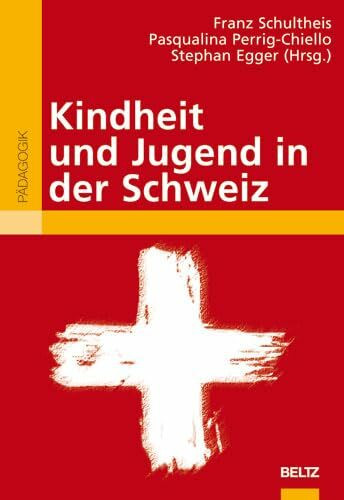 Kindheit und Jugend in der Schweiz: Ergebnisse des Nationalen Forschungsprogramms 'Kindheit, Jugend und Generationenbeziehungen im gesellschaftlichen Wandel' (Beltz Pädagogik)