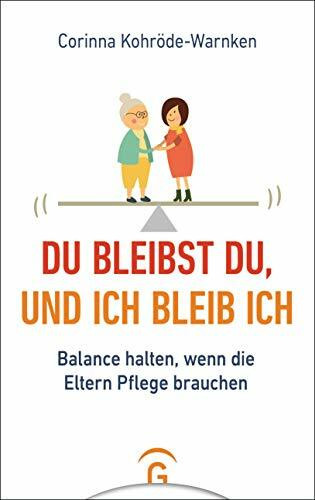 Du bleibst du, und ich bleib ich: Balance halten, wenn die Eltern Pflege brauchen