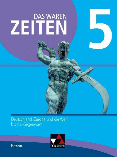 Das waren Zeiten – Neue Ausgabe Bayern / Das waren Zeiten Bayern 5 Ausgabe ab 2018: Unterrichtswerk für Geschichte an Gymnasien / Deutschland, Europa ... Unterrichtswerk für Geschichte an Gymnasien)