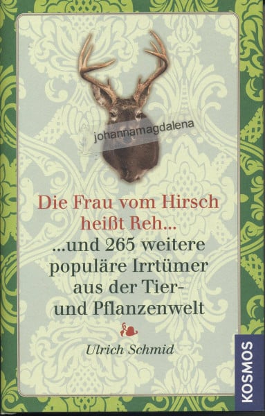 Die Frau vom Hirsch heißt Reh: und 265 weitere populäre Irrtümer aus der Tier- und Pflanzenwelt