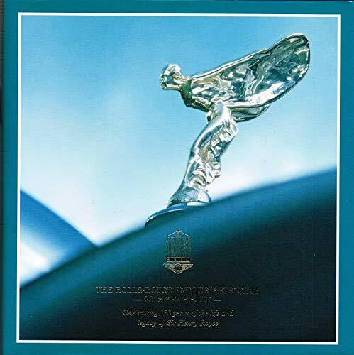 THE ROLLS-ROYCE ENTHUSIASTS' CLUB - 2013 YEARBOOK - Celebrating 150 years of the life and legacy of Sir Henry Royce