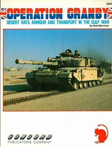 Operation Granby: Desert Rats Armor and Transport in the Gulf War (Firepower pictorial specials 2000 series)