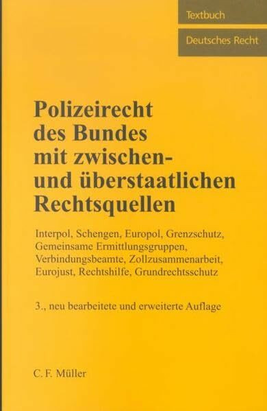 Polizeirecht des Bundes mit zwischen- und überstaatlichen Rechtsquellen: Interpol, Schengen, Europol, Bilaterale Verträge, Internationale Rechtshilfe ... Schnellregister (Textbuch Deutsches Recht)