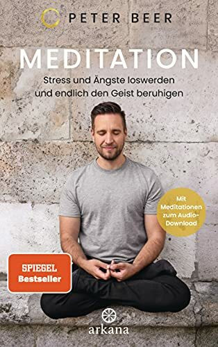 Meditation: Stress und Ängste loswerden und endlich den Geist beruhigen - Mit Meditationen zum Audio-Download