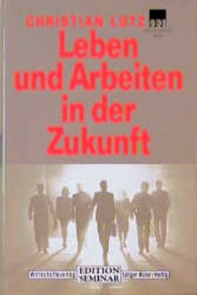 Leben und Arbeiten in der Zukunft (Edition Seminar)