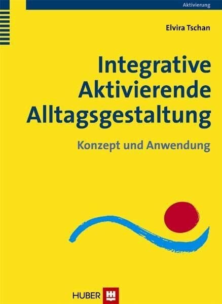 Integrative Aktivierende Alltagsgestaltung: Konzept und Anwendung