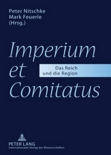 «Imperium et Comitatus»: Das Reich und die Region