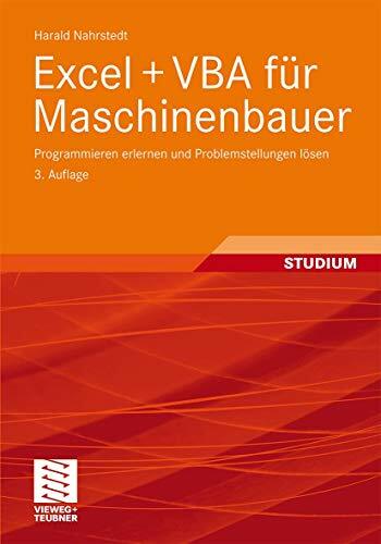 Excel + VBA für Maschinenbauer: Programmieren erlernen und Problemstellungen lösen Excel + VBA für Maschinenbauer: Programmieren erlernen und Problemstellungen lösen