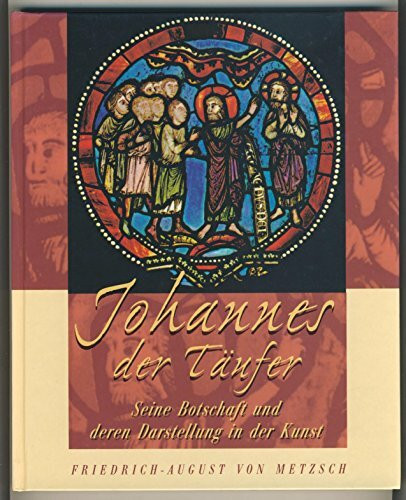 Johannes der Täufer. Seine Botschaft und deren Darstellung in der Kunst.