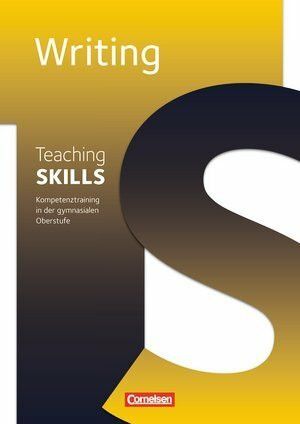 Teaching Skills - Sekundarstufe II: 10.-12./13. Schuljahr - Writing: Methodische Handreichungen. Mit Kopiervorlagen