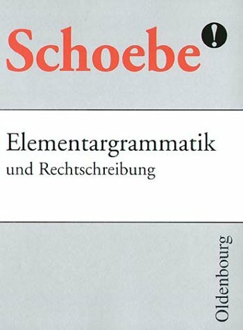 Schoebe Elementargrammatik und Rechtschreibung: Mit neuer Rechtschreibung