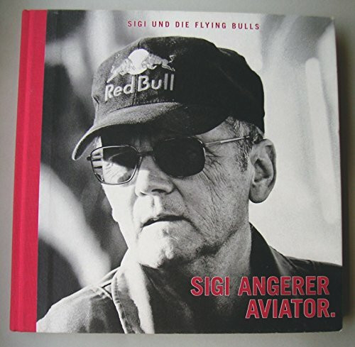 Sigi und die Flying Bulls: Sigi Angerer Aviator
