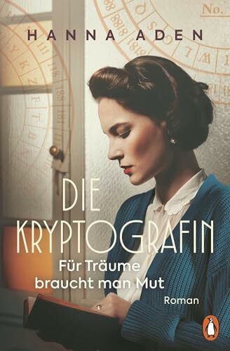 Die Kryptografin: Für Träume braucht man Mut. Roman