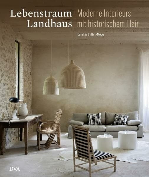 Lebenstraum Landhaus: Moderne Interieurs mit historischem Flair