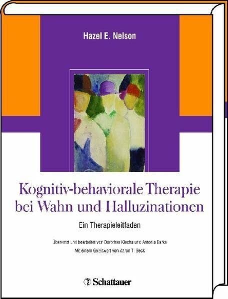 Kognitiv-behaviorale Therapie bei Wahn und Halluzinationen: Ein Therapieleitfaden ÜberSetzt und bearbeitet von Dorothee Klecha und Antonia Barke