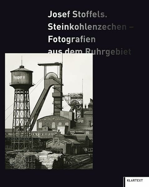 Josef Stoffels: Steinkohlenzechen – Fotografien aus dem Ruhrgebiet