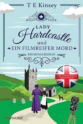 Lady Hardcastle und ein filmreifer Mord: Kriminalroman - Cosy Crime trifft auf britisches Flair und rüstige Ermittlerin! (Ein englischer Wohlfühlkrimi, Band 4)