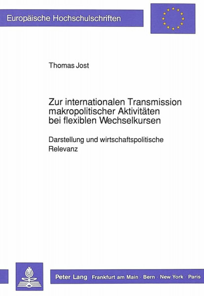 Zur internationalen Transmission makropolitischer Aktivitäten bei flexiblen Wechselkursen: Darstellung und wirtschaftspolitische Relevanz: Darstellung ... / Série 5: Sciences économiques, Band 1078)