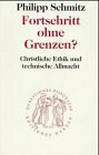 Fortschritt ohne Grenzen?. Christliche Ethik und technische Allmacht