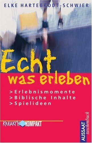 Echt was erleben: Erlebnismomente - Biblische Inhalte - Spielideen