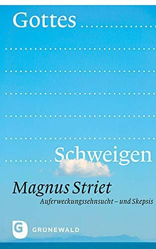 Gottes Schweigen: Auferweckungssehnsucht- und Skepsis