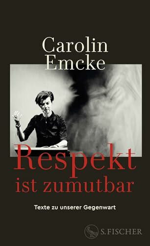 Respekt ist zumutbar: Texte zu unserer Gegenwart