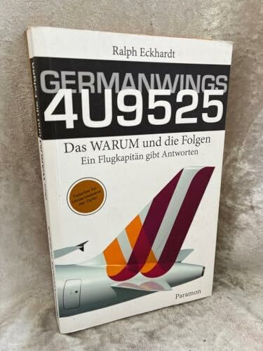 GERMANWINGS 4U9525 – Das WARUM und die Folgen: Ein Flugkapitän gibt Antworten
