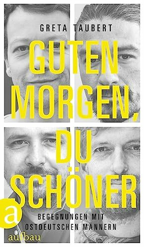 Guten Morgen, du Schöner: Begegnungen mit ostdeutschen Männern