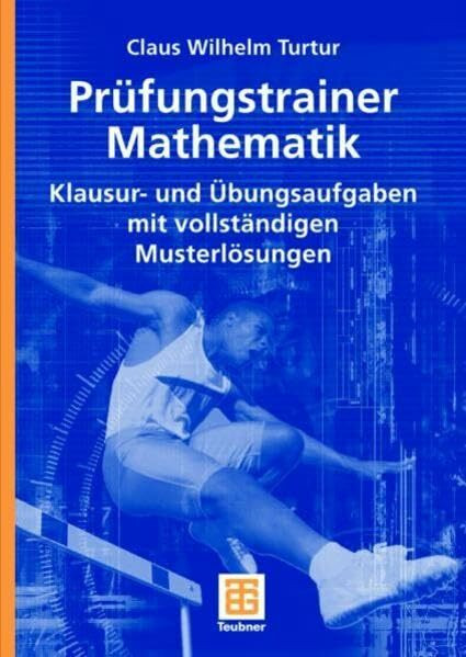 Prüfungstrainer Mathematik: Klausur- und Übungsaufgaben mit vollständigen Musterlösungen