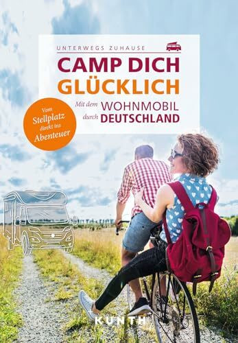 KUNTH Mit dem Wohnmobil unterwegs durch Deutschland - Camp dich glücklich: Mit dem Wohnmobil durch Deutschland